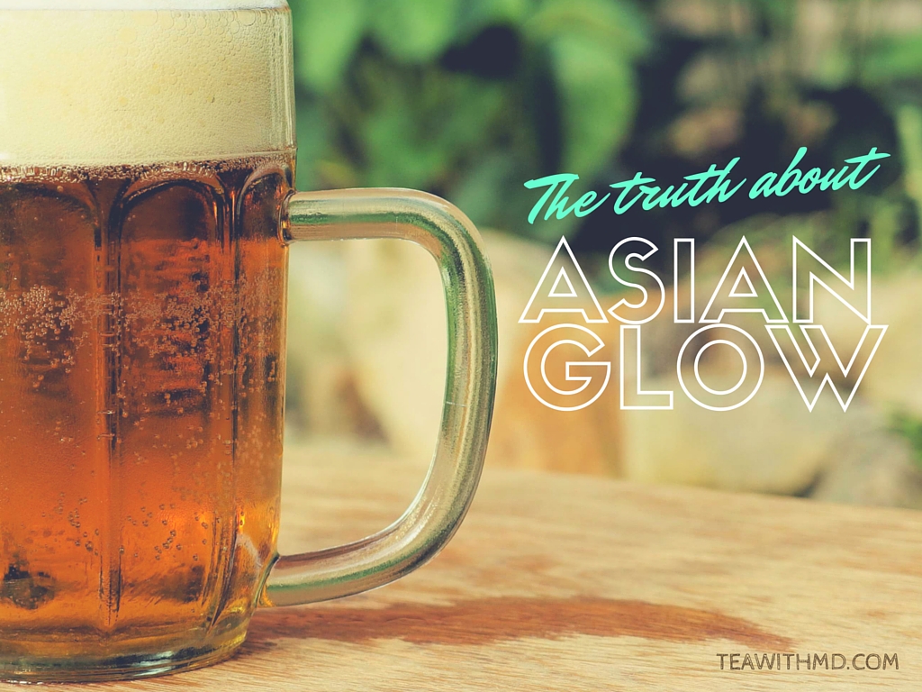 the-truth-about-alcohol-flushing-or-asian-glow-tea-with-md-your